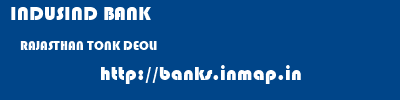 INDUSIND BANK  RAJASTHAN TONK DEOLI   banks information 